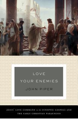Love Your Enemies: Jesus' Love Command in the Synoptic Gospels and the Early Christian Paraenesis (A History of the Tradition and Interpretation of Its Uses)