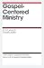 Gospel-Centered Ministry (The Gospel Coalition Booklets)