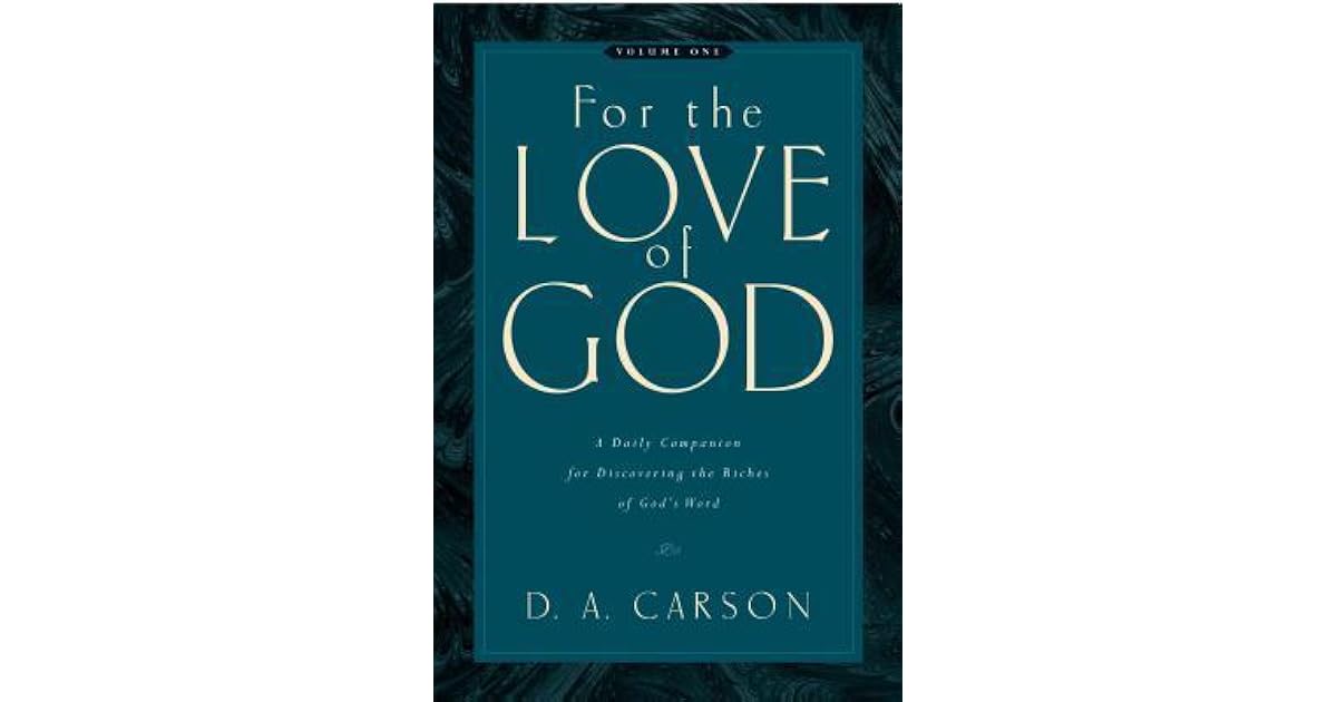 For the Love of God A Daily Companion for Discovering the Riches of God's Word by D.A. Carson For the Love of God A Daily Companion for Discovering the Riches of God's Word by D.A. Carson