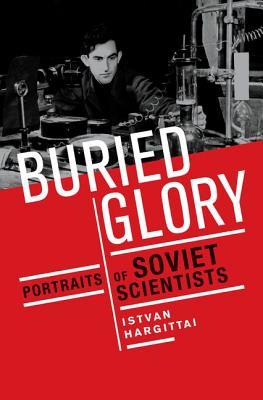 Buried Glory: Portraits of Soviet Scientists (Hardcover)