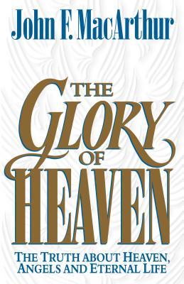 The Glory of Heaven: The Truth about Heaven, Angels and Eternal Life (Paperback)