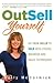 Outsell Yourself: Go from Hello to Sold with Ethical Business and Sales Techniques!