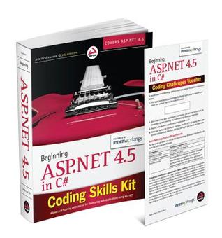 Beginning ASP.Net 4.5 in C# Coding Skills Kit Includes Book and Wrox Skills Challenge Powered by Innerworkings