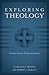 Exploring Theology (3 Books in 1): A Guide for Systematic Theology and Apologetics