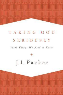 Taking God Seriously: Vital Things We Need to Know