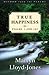 True Happiness by D. Martyn Lloyd-Jones True Happiness by D. Martyn Lloyd-Jones