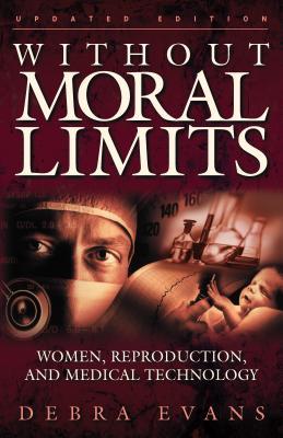 Without Moral Limits (Updated Edition): Women, Reproduction, and Medical Technology