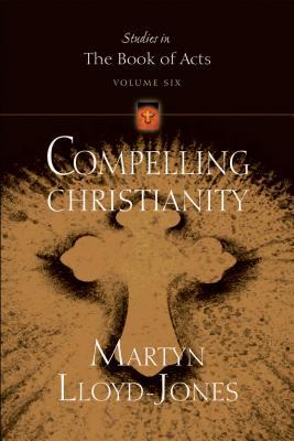 Compelling Christianity (Studies in the Book of Acts)
