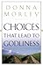 Choices That Lead to Godliness