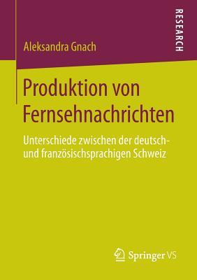 Produktion von Fernsehnachrichten: Unterschiede zwischen der deutsch- und französischsprachigen Schweiz (German Edition)