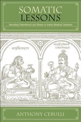 Somatic Lessons: Narrating Patienthood and Illness in Indian Medical Literature (Hindu Studies)
