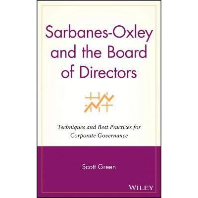 Sarbanes Oxley And The Board Of Directors Techniques And Best Practices For Corporate Governance By Scott Green