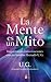 MENTE ES UN MITO, LA: INQUIETANTES CONVERSACIONES CON UN HOMBRE LLAMADO U.G. (Spanish Edition)