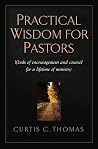 Practical Wisdom for Pastors: Words of Encouragement and Counsel for a Lifetime of Ministry Practical Wisdom for Pastors: Words of Encouragement and Counsel for a Lifetime of Ministry