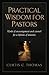Practical Wisdom for Pastors: Words of Encouragement and Counsel for a Lifetime of Ministry