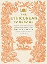 The Ethicurean Cookbook: Recipes, Foods and Spirituous Liquors, from our Bounteous Walled Garden in the Several Seasons of the year