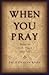 When You Pray: Making the Lord's Prayer Your Own