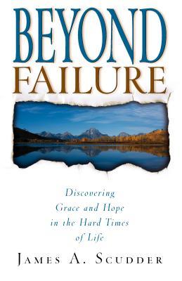 Beyond Failure: Discovering Grace and Hope in the Hard Times of Life