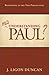 Misunderstanding Paul: Responding To The New Perspectives