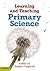 Learning and Teaching Primary Science