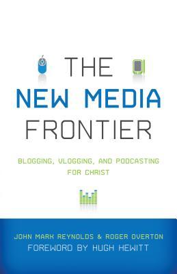 The New Media Frontier: Blogging, Vlogging, and Podcasting for Christ (Paperback)