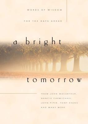 A Bright Tomorrow: Words of Wisdom for the Days Ahead