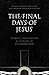The Final Days of Jesus: Th...