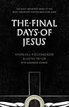 The Final Days of Jesus by Andreas J. Köstenberger