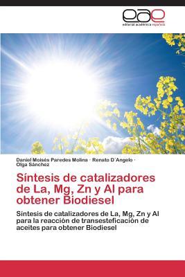 Síntesis de catalizadores de La, Mg, Zn y Al para obtener Biodiesel: Síntesis de catalizadores de La, Mg, Zn y Al para la reacción de ... para obtener Biodiesel (Spanish Edition)