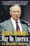 James Dobson's War on America by Gil Alexander-Moegerle James Dobson's War on America by Gil Alexander-Moegerle