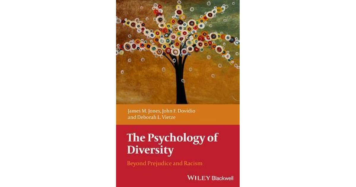 The Psychology of Diversity: Beyond Prejudice and Racism by James M. Jones