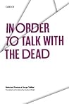 In Order to Talk with the Dead by Jorge Teillier