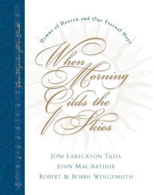 When Morning Gilds the Skies: Hymns of Heaven and Our Eternal Hope [With CD]