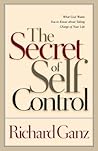 The Secret of Self Control: What God Wants You to Know About Taking Charge of Your Life