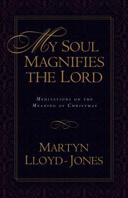 My Soul Magnifies the Lord: Meditations on the Meaning of Christmas