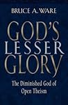 God's Lesser Glory: The Diminished God of Open Theism