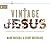Vintage Jesus: Timeless Answers to Timely Questions (Re:Lit:Vintage Jesus)