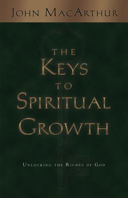 The Keys To Spiritual Growth: Unlocking The Riches Of God