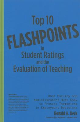 Top 10 Flashpoints in Student Ratings and the Evaluation of Teaching: What Faculty and Administrators Must Know to Protect Themselves in Employment Decisions