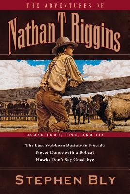 The Last Stubborn Buffalo in Nevada/Never Dance with a Bobcat/Hawks Don't Say Good-bye (The Adventures of Nathan T. Riggins #4-6)