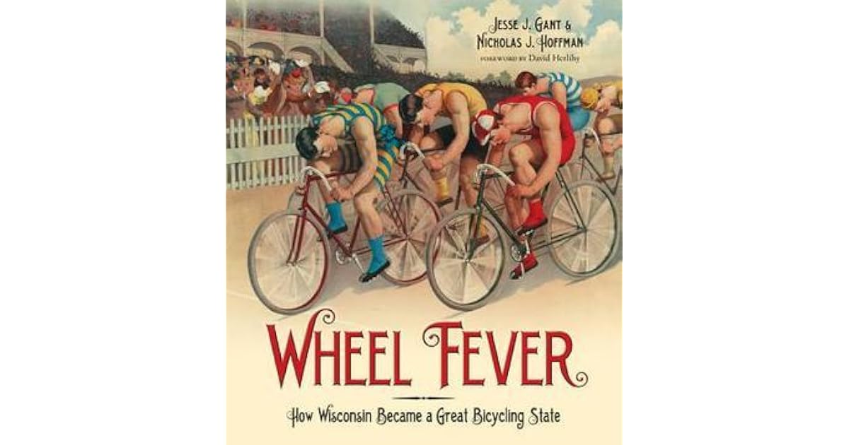 Wheel Fever How Wisconsin Became A Great Bicycling State By - 