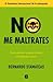 No me maltrates