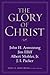 The Glory of Christ by John H. Armstrong