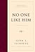 No One Like Him: The Doctrine of God (Foundations of Evangelical Theology)