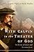 With Calvin in the Theater of God: The Glory of Christ and Everyday Life