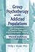 Group Psychotherapy with Addicted Populations: An Integration of Twelve-Step and Psychodynamic Theory