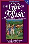 The Gift of Music: Great Composers and Their Influence The Gift of Music: Great Composers and Their Influence