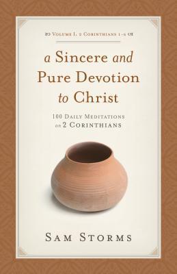 A Sincere And Pure Devotion To Christ: 100 Daily Meditations On 2 Corinthians, Volume 1: 2 Corinthians 1-6 (Paperback)