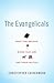 The Evangelicals: What They Believe, Where They Are, and Their Politics