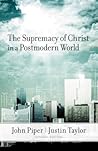 The Supremacy of Christ in a Postmodern World by John      Piper The Supremacy of Christ in a Postmodern World by John      Piper